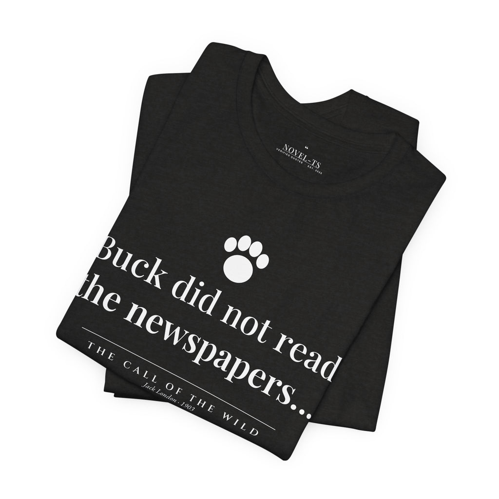 Buck Did Not Read the Newspapers — The Call of the Wild First Line T-Shirt | Black