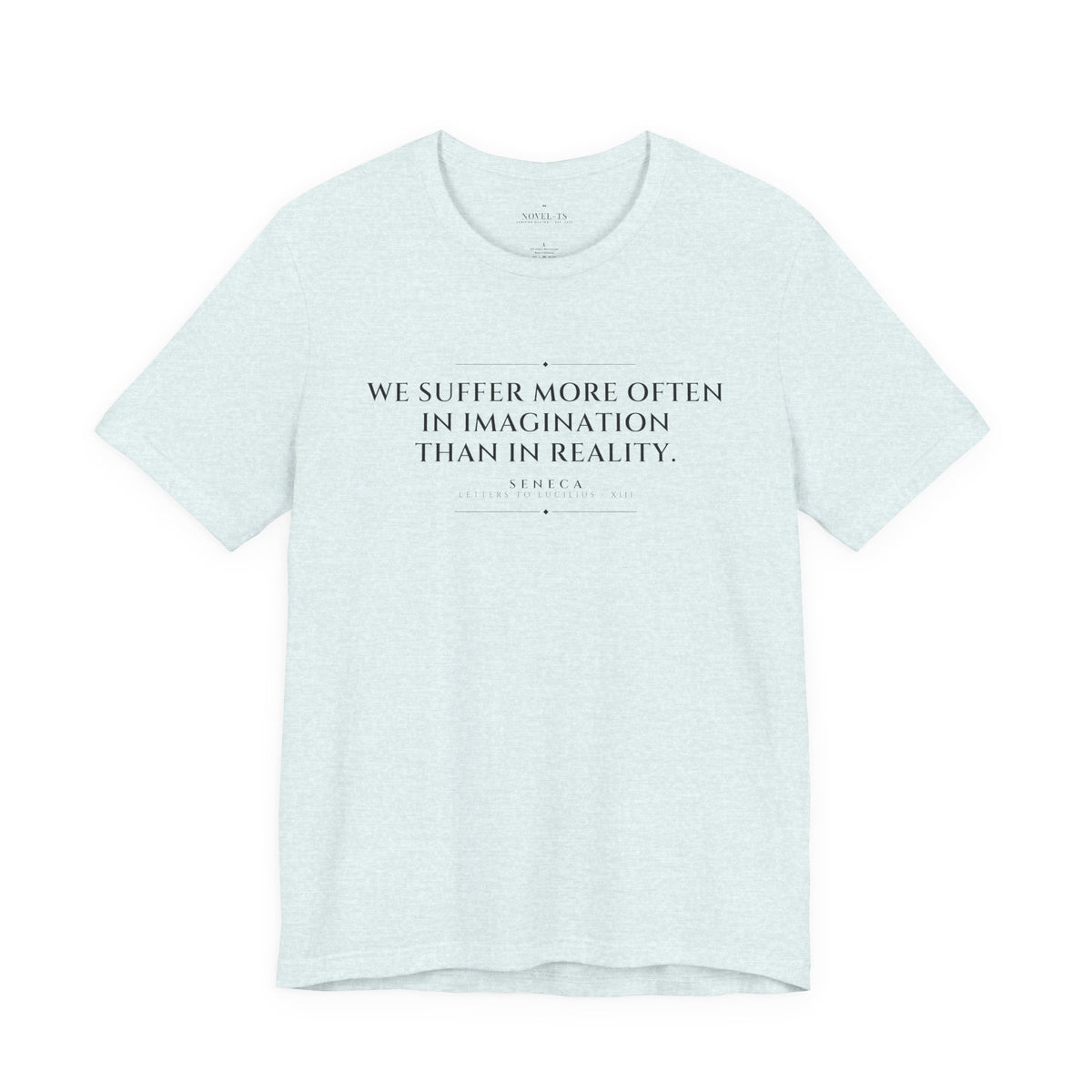 We Suffer More in Imagination Than in Reality — Seneca Quote T-Shirt | White