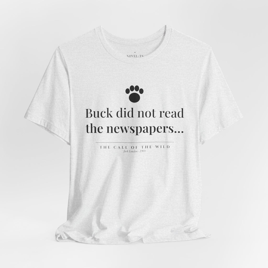 Buck Did Not Read the Newspapers — The Call of the Wild First Line T-Shirt | White