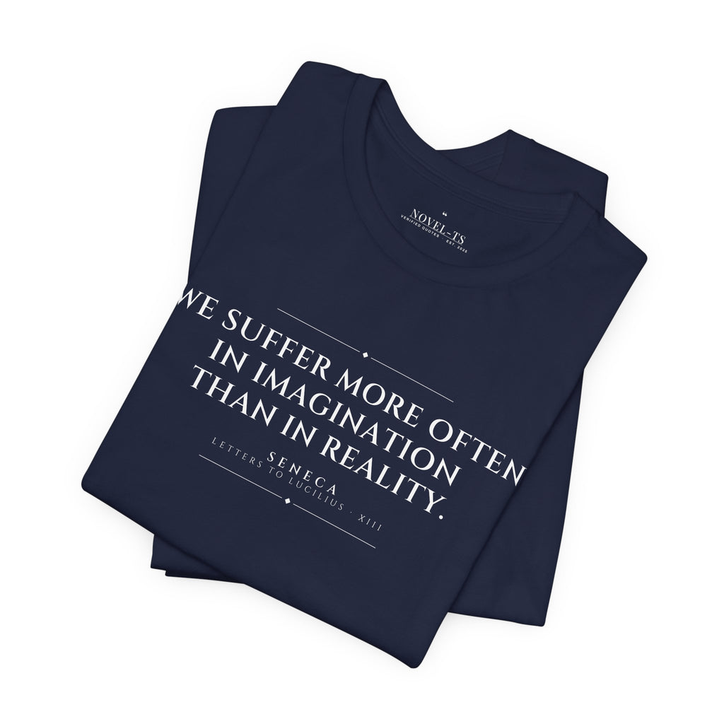 We Suffer More in Imagination Than in Reality — Seneca Quote T-Shirt | Black