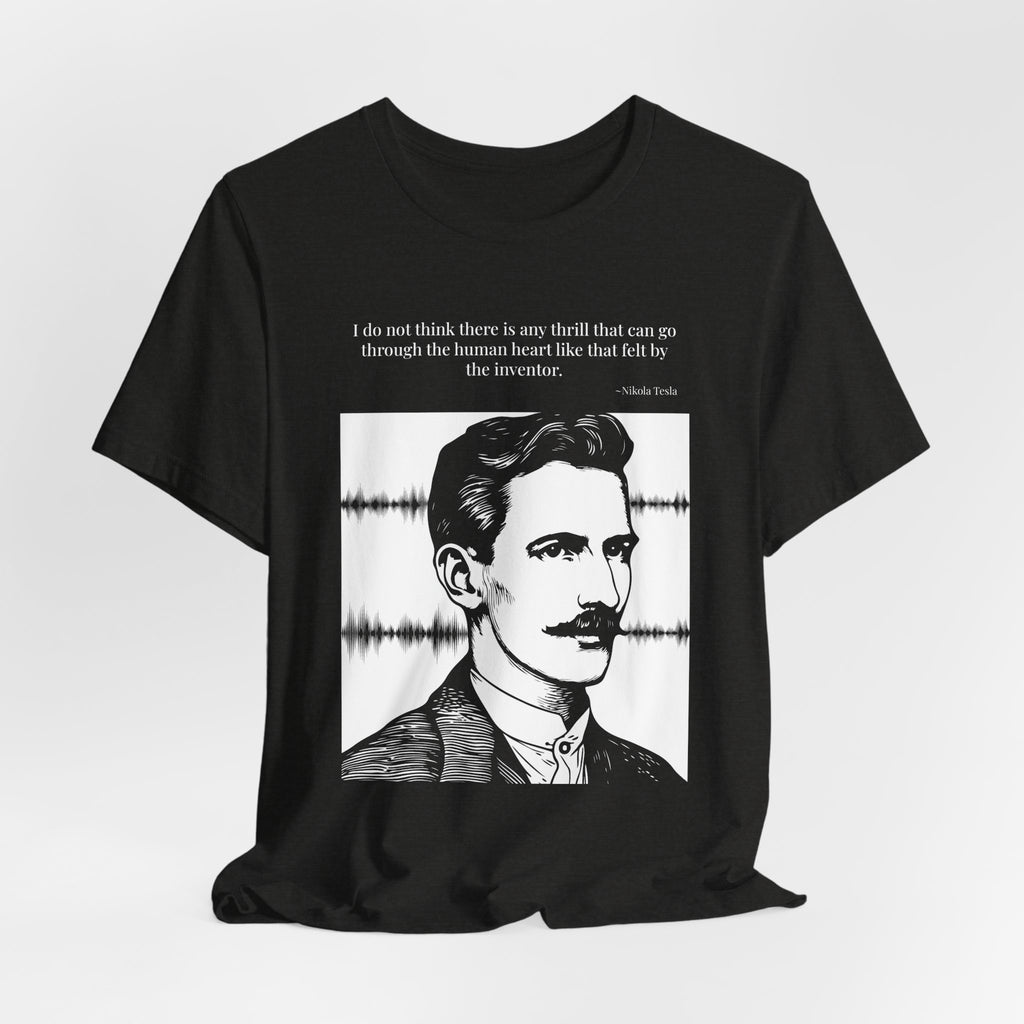 Nikola Tesla Quote T-Shirt — "The Thrill of the Inventor" | Cited to My Inventions, 1919