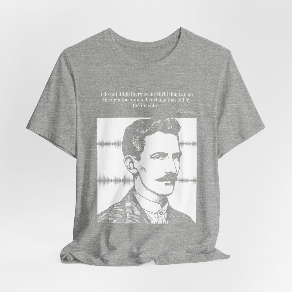 Nikola Tesla Quote T-Shirt — "The Thrill of the Inventor" | Cited to My Inventions, 1919