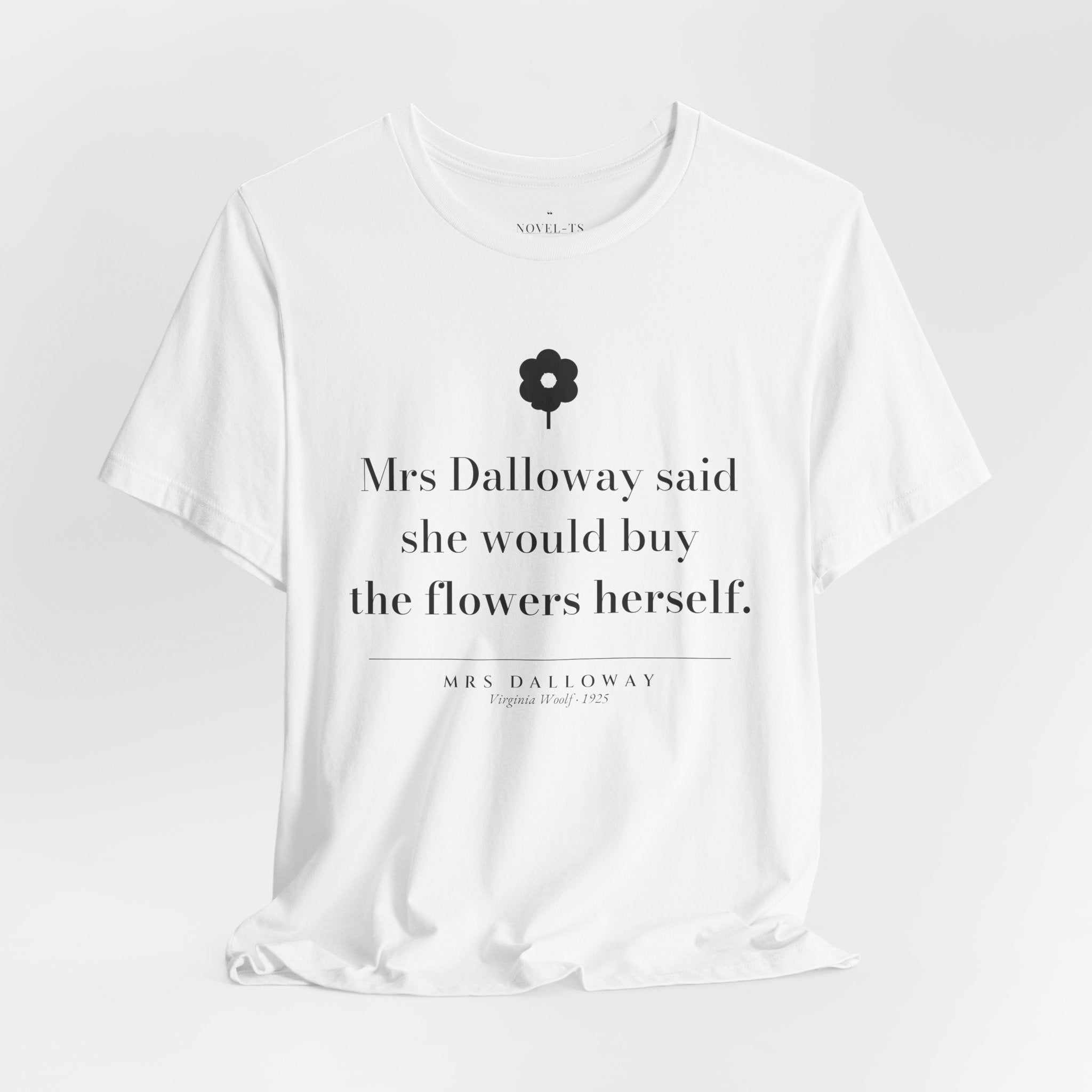 She Would Buy the Flowers Herself — Mrs Dalloway First Line T-Shirt | White