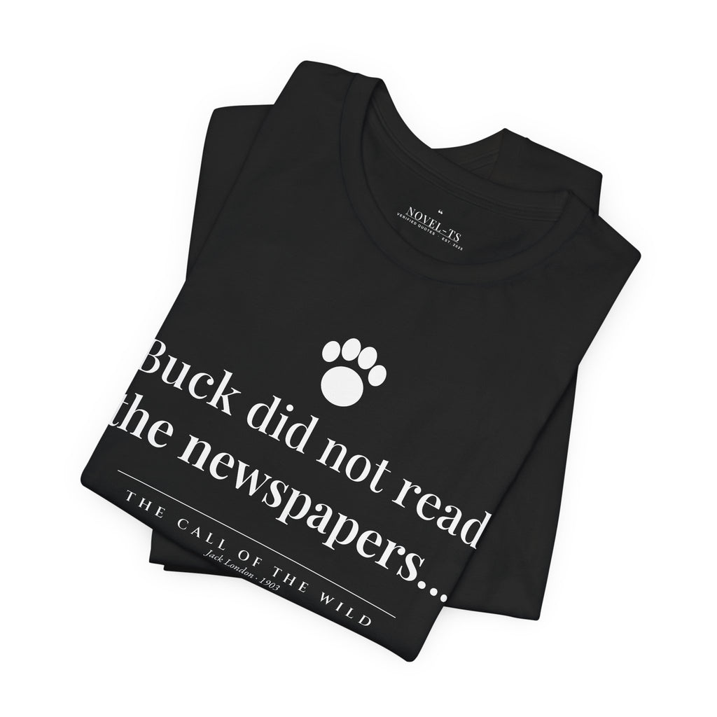 Buck Did Not Read the Newspapers — The Call of the Wild First Line T-Shirt | Black