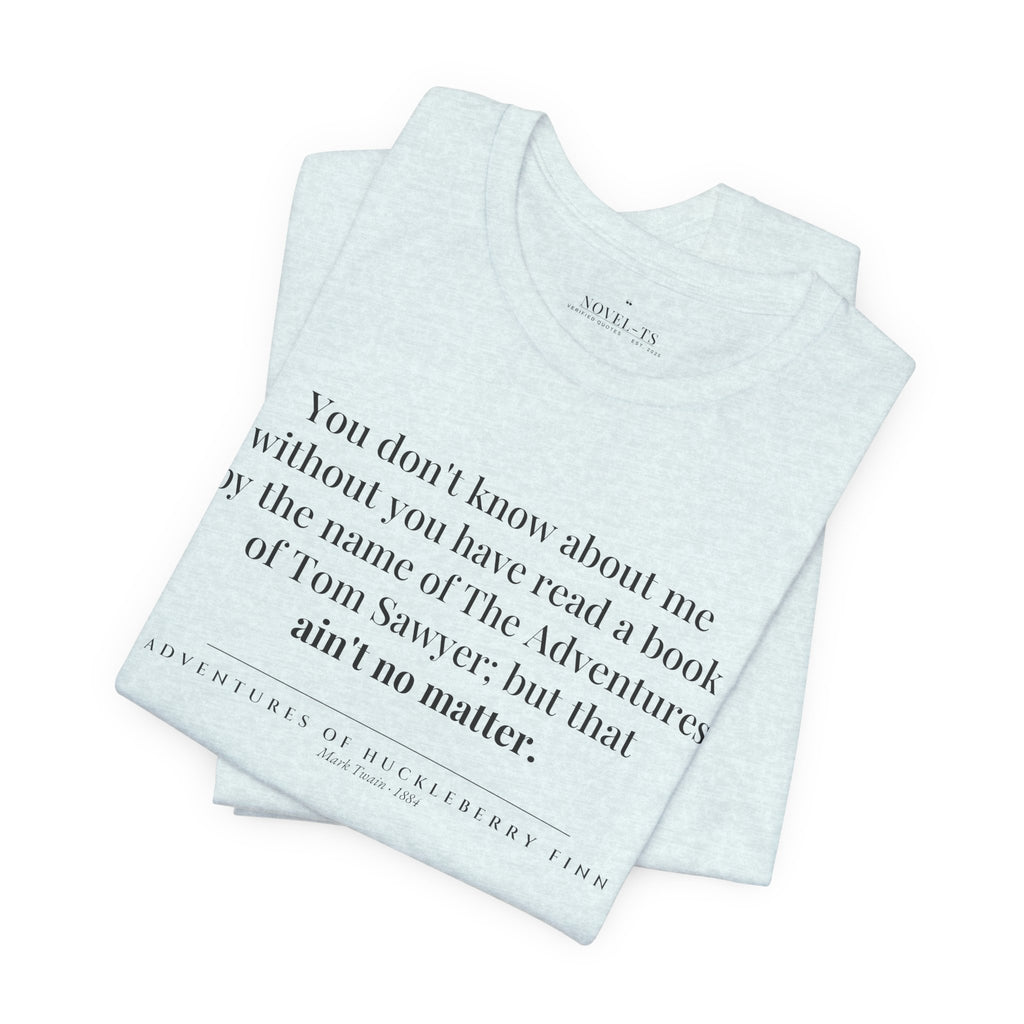You Don't Know About Me — Adventures of Huckleberry Finn First Line T-Shirt | White