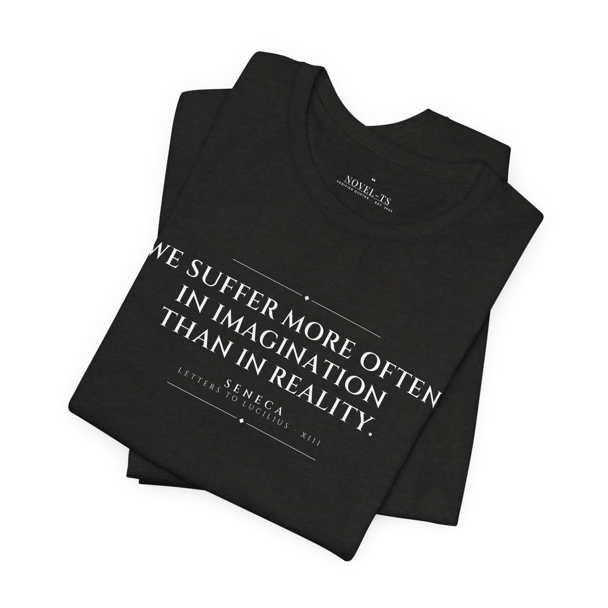 We Suffer More in Imagination Than in Reality — Seneca Quote T-Shirt | Black