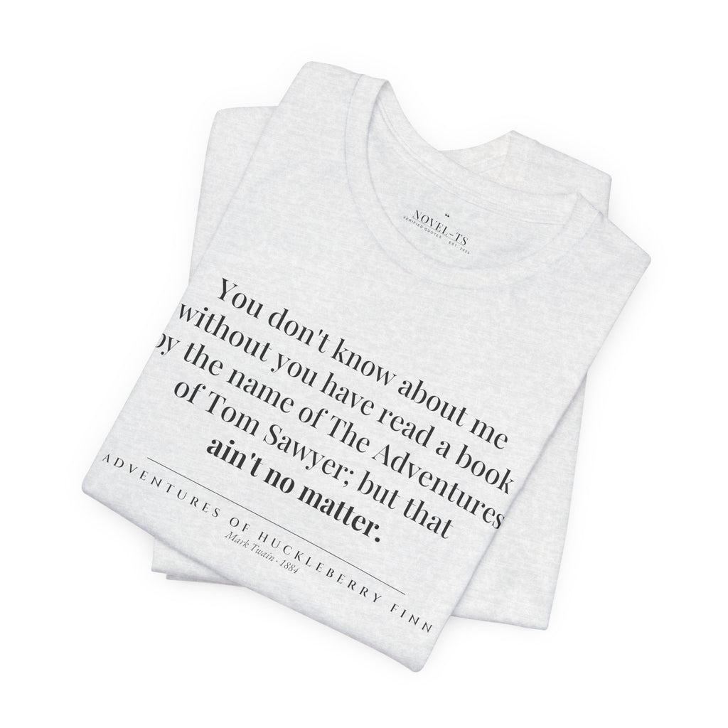 You Don't Know About Me — Adventures of Huckleberry Finn First Line T-Shirt | White