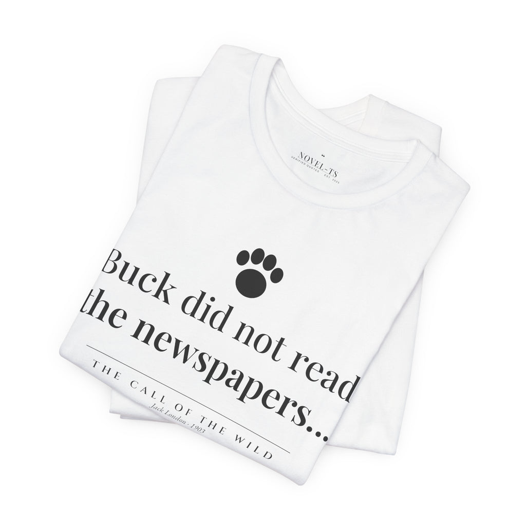 Buck Did Not Read the Newspapers — The Call of the Wild First Line T-Shirt | White
