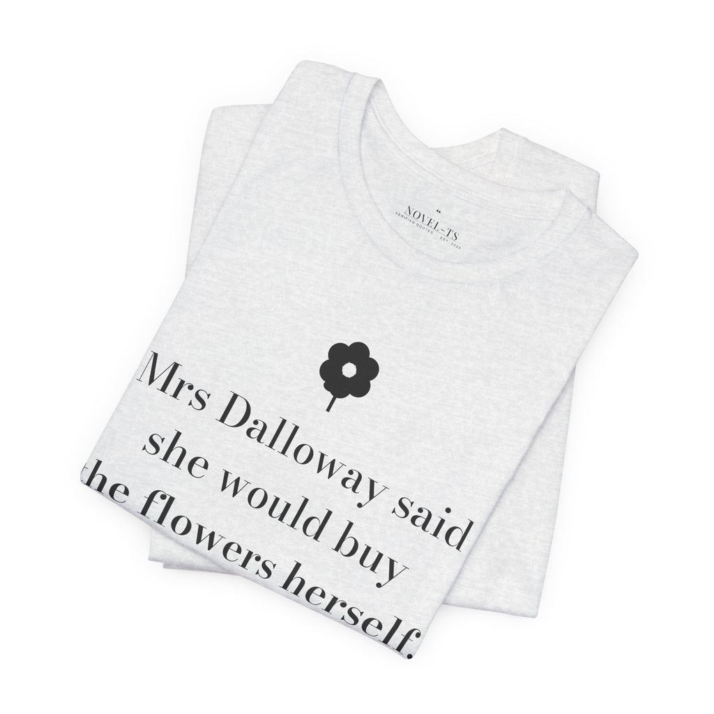She Would Buy the Flowers Herself — Mrs Dalloway First Line T-Shirt | White
