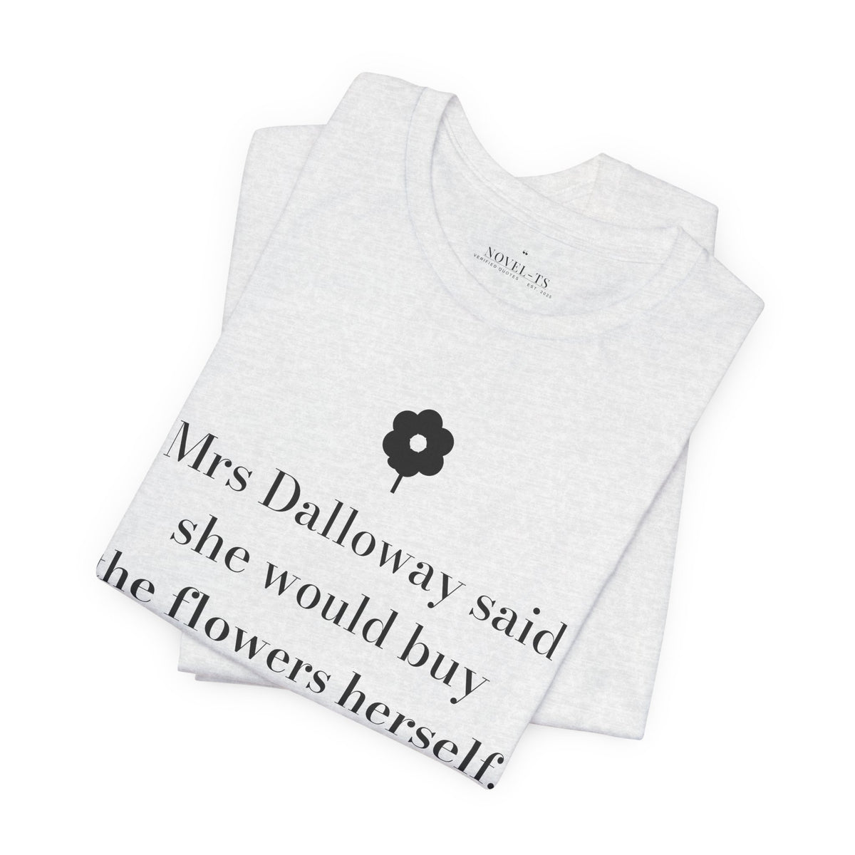 She Would Buy the Flowers Herself — Mrs Dalloway First Line T-Shirt | White