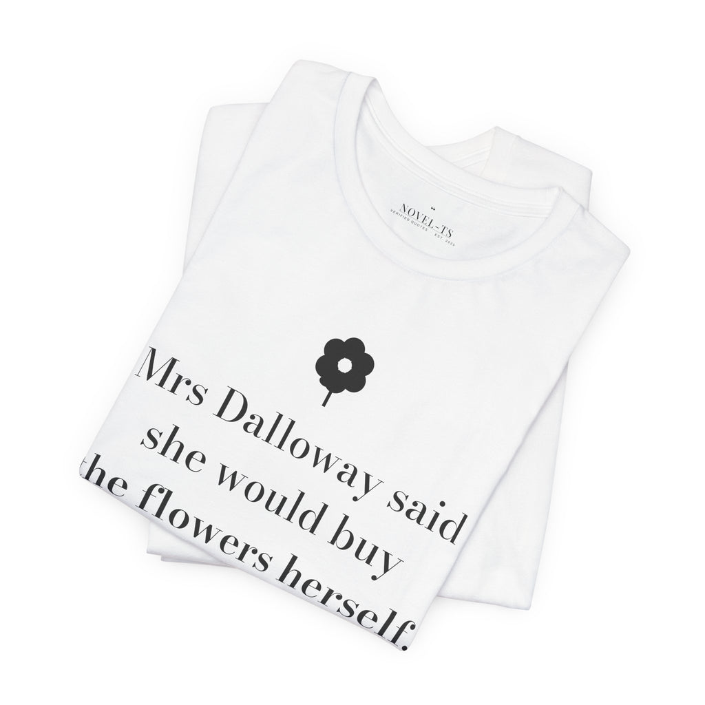 She Would Buy the Flowers Herself — Mrs Dalloway First Line T-Shirt | White