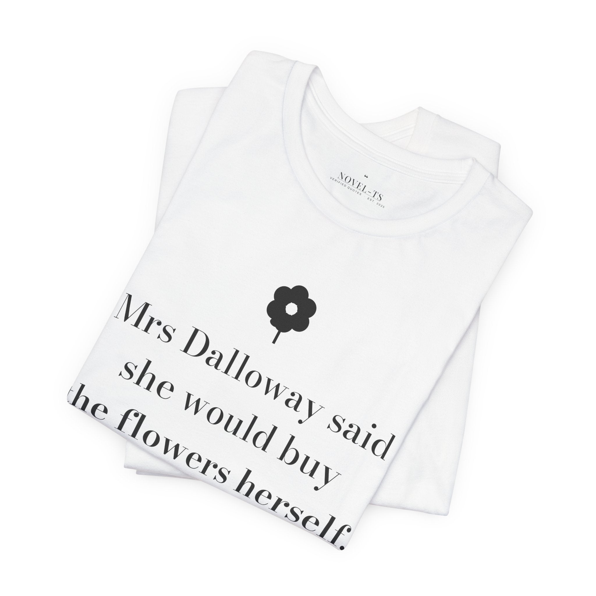 She Would Buy the Flowers Herself — Mrs Dalloway First Line T-Shirt | White