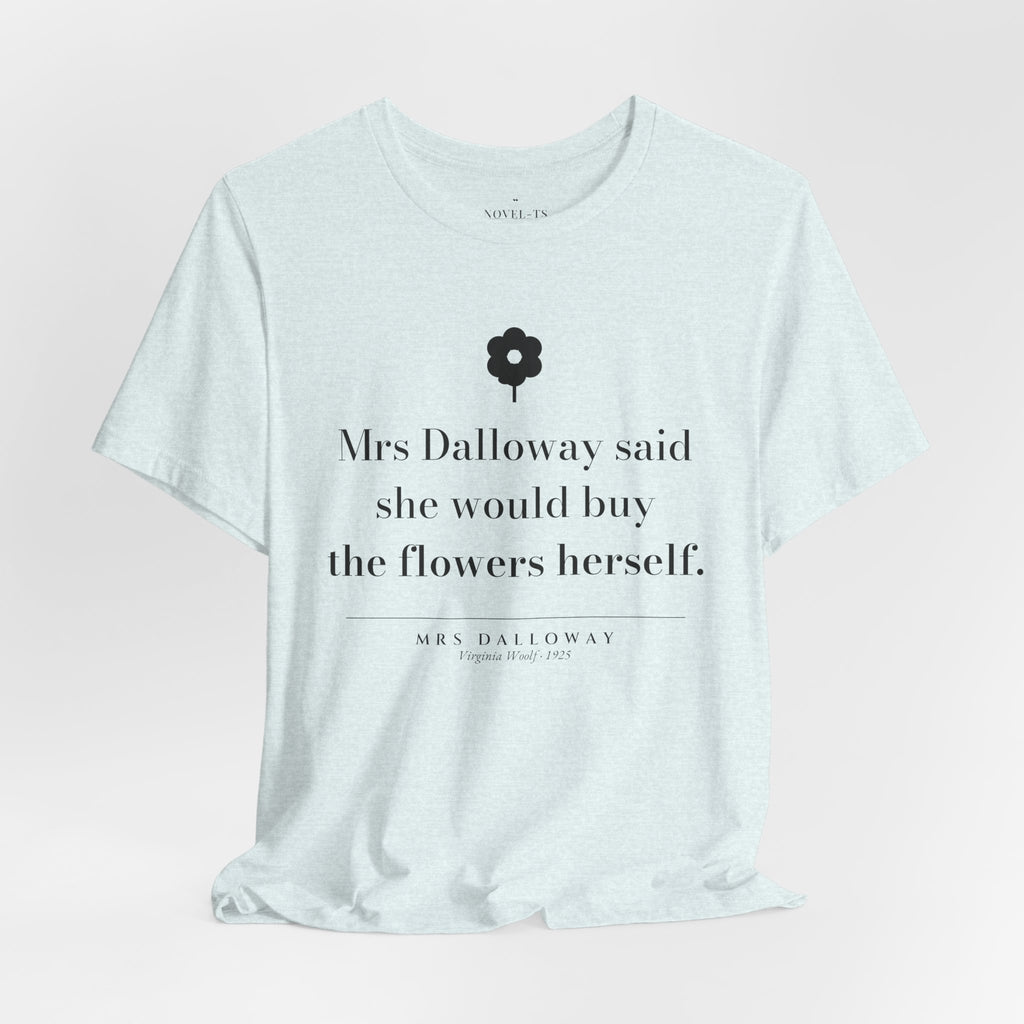 She Would Buy the Flowers Herself — Mrs Dalloway First Line T-Shirt | White
