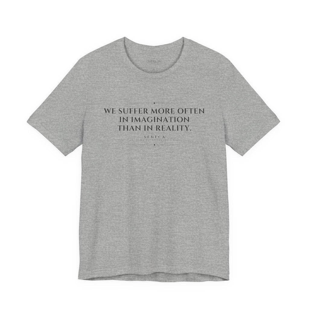 We Suffer More in Imagination Than in Reality — Seneca Quote T-Shirt | White