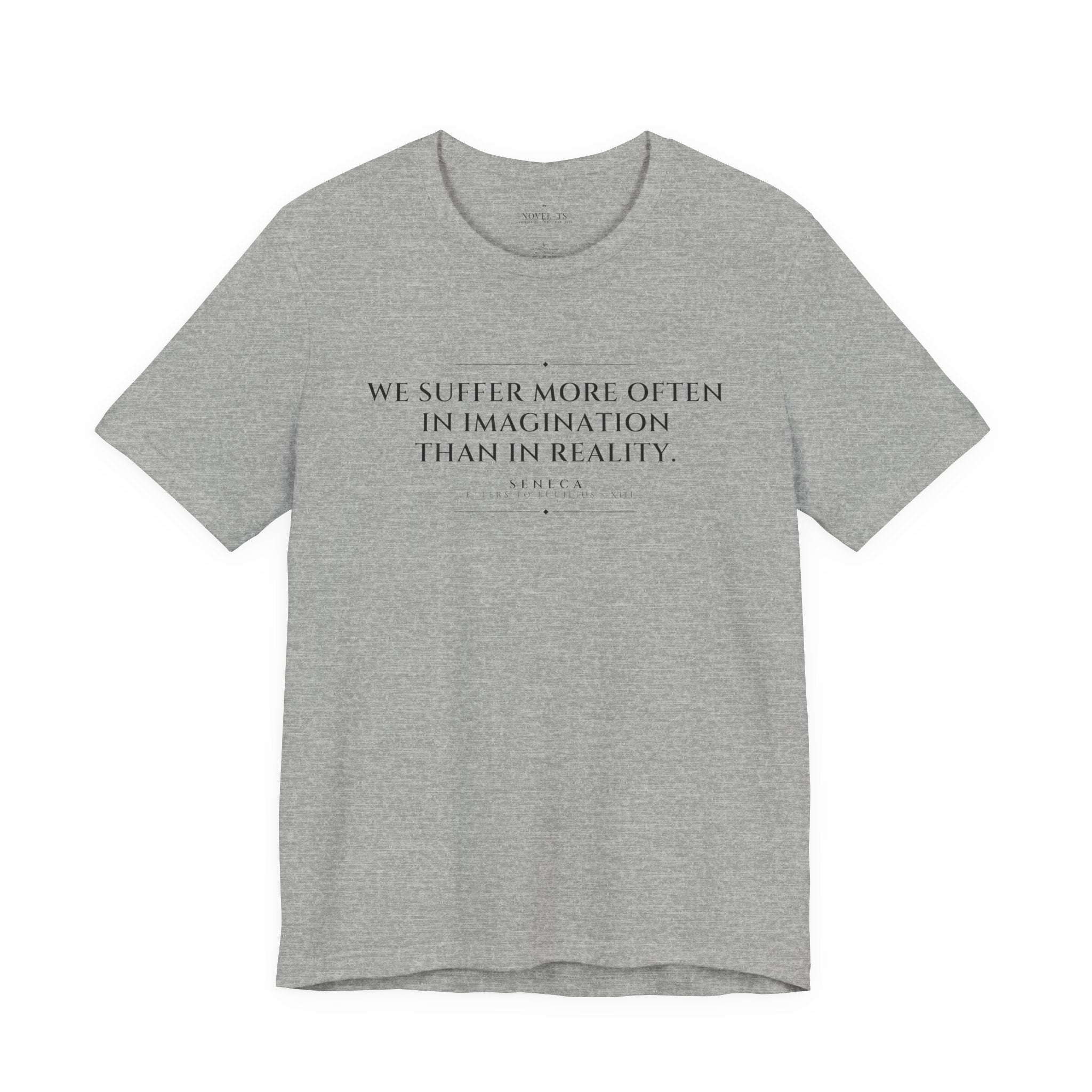 We Suffer More in Imagination Than in Reality — Seneca Quote T-Shirt | White