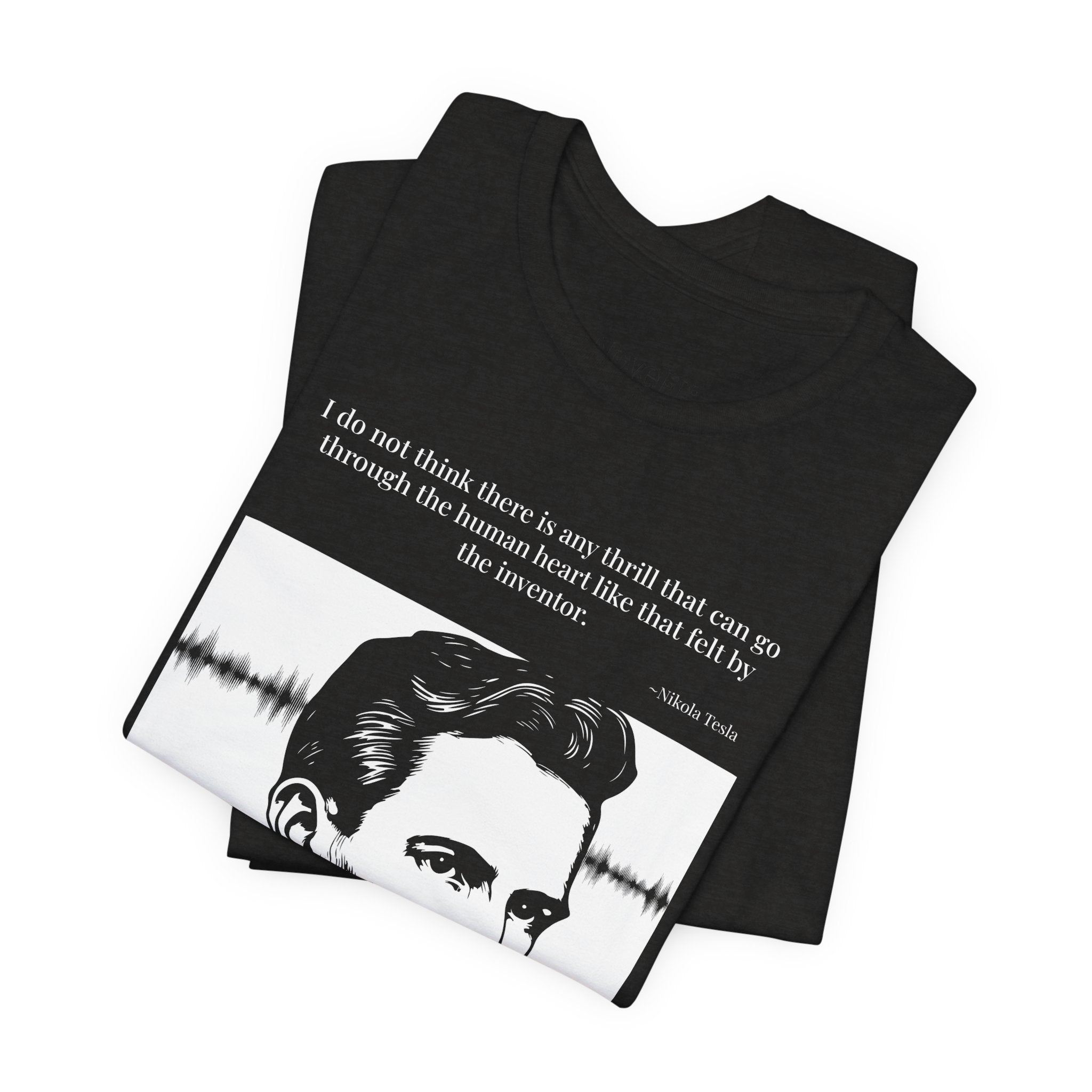Nikola Tesla Quote T-Shirt — "The Thrill of the Inventor" | Cited to My Inventions, 1919