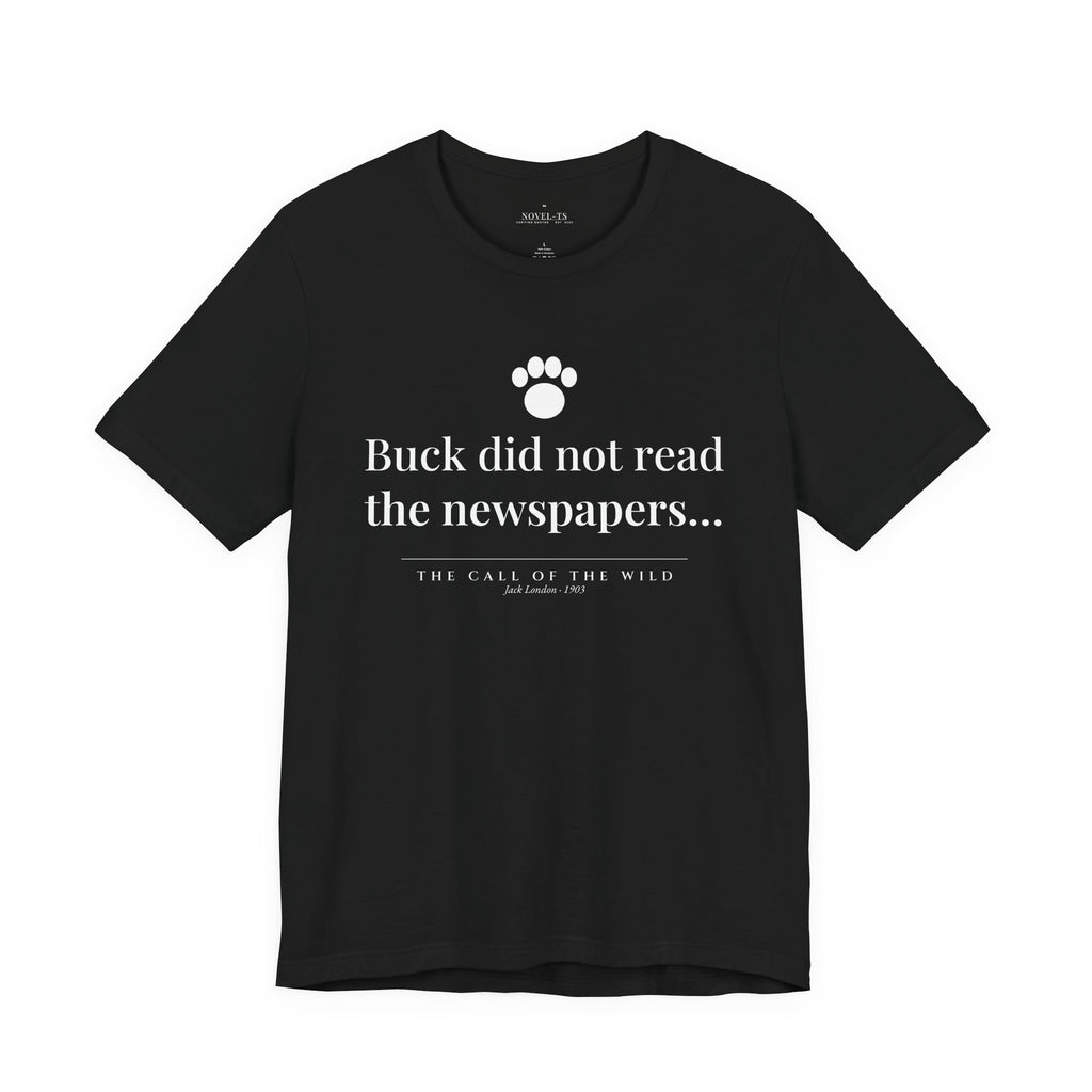 Buck Did Not Read the Newspapers — The Call of the Wild First Line T-Shirt | Black