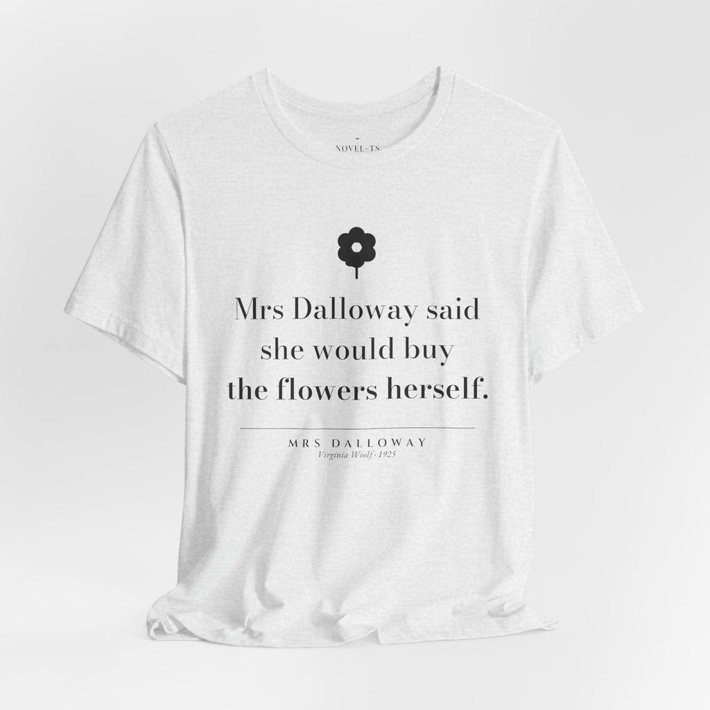 She Would Buy the Flowers Herself — Mrs Dalloway First Line T-Shirt | White