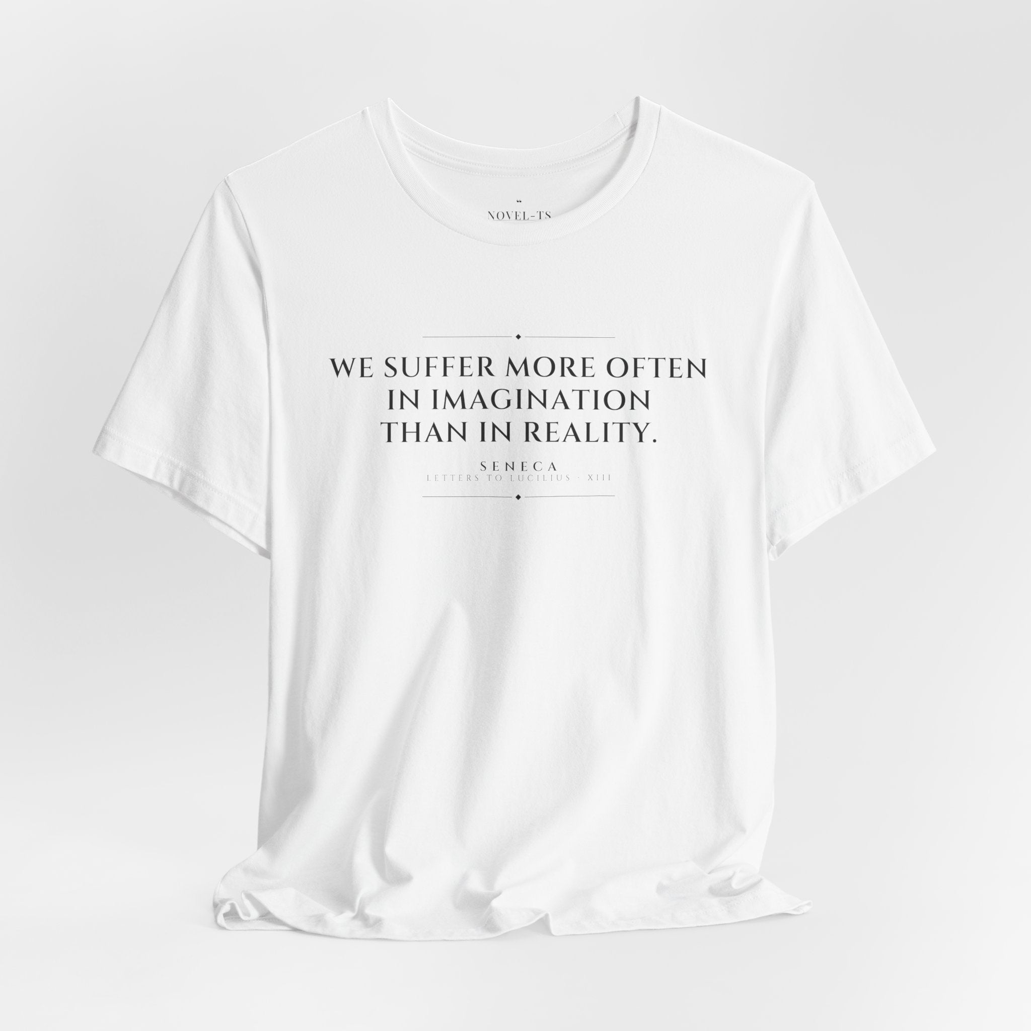 We Suffer More in Imagination Than in Reality — Seneca Quote T-Shirt | White
