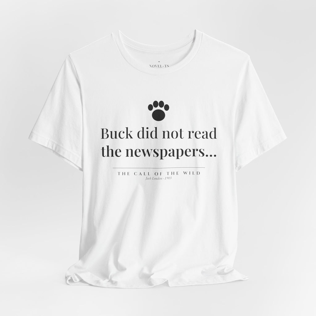 Buck Did Not Read the Newspapers — The Call of the Wild First Line T-Shirt | White