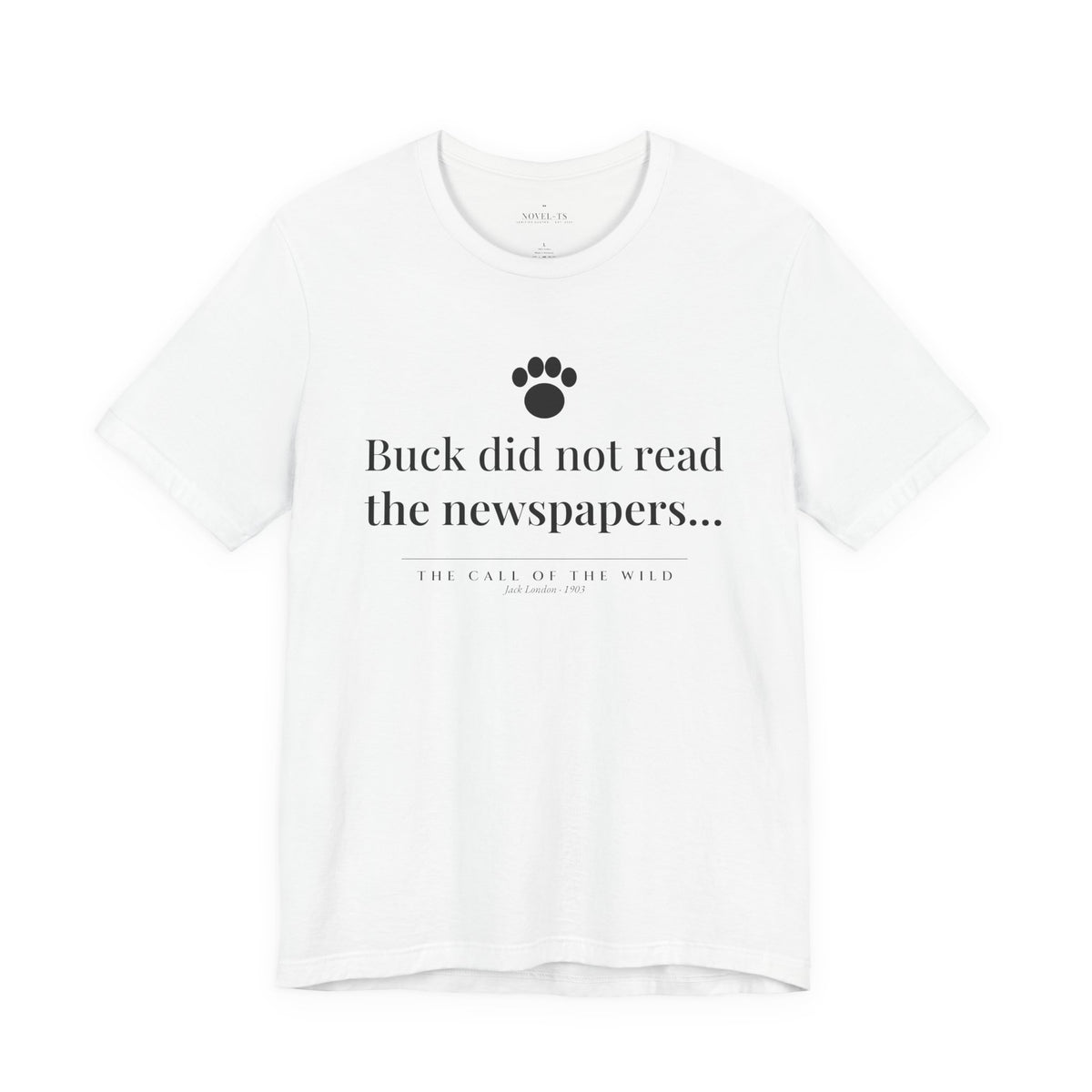 Buck Did Not Read the Newspapers — The Call of the Wild First Line T-Shirt | White