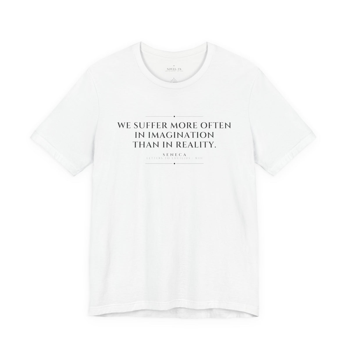 We Suffer More in Imagination Than in Reality — Seneca Quote T-Shirt | White