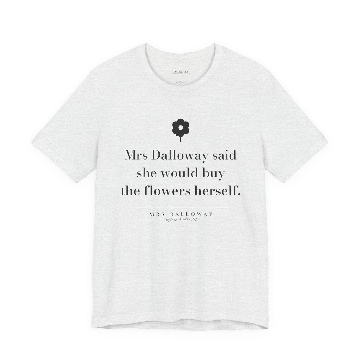 She Would Buy the Flowers Herself — Mrs Dalloway First Line T-Shirt | White