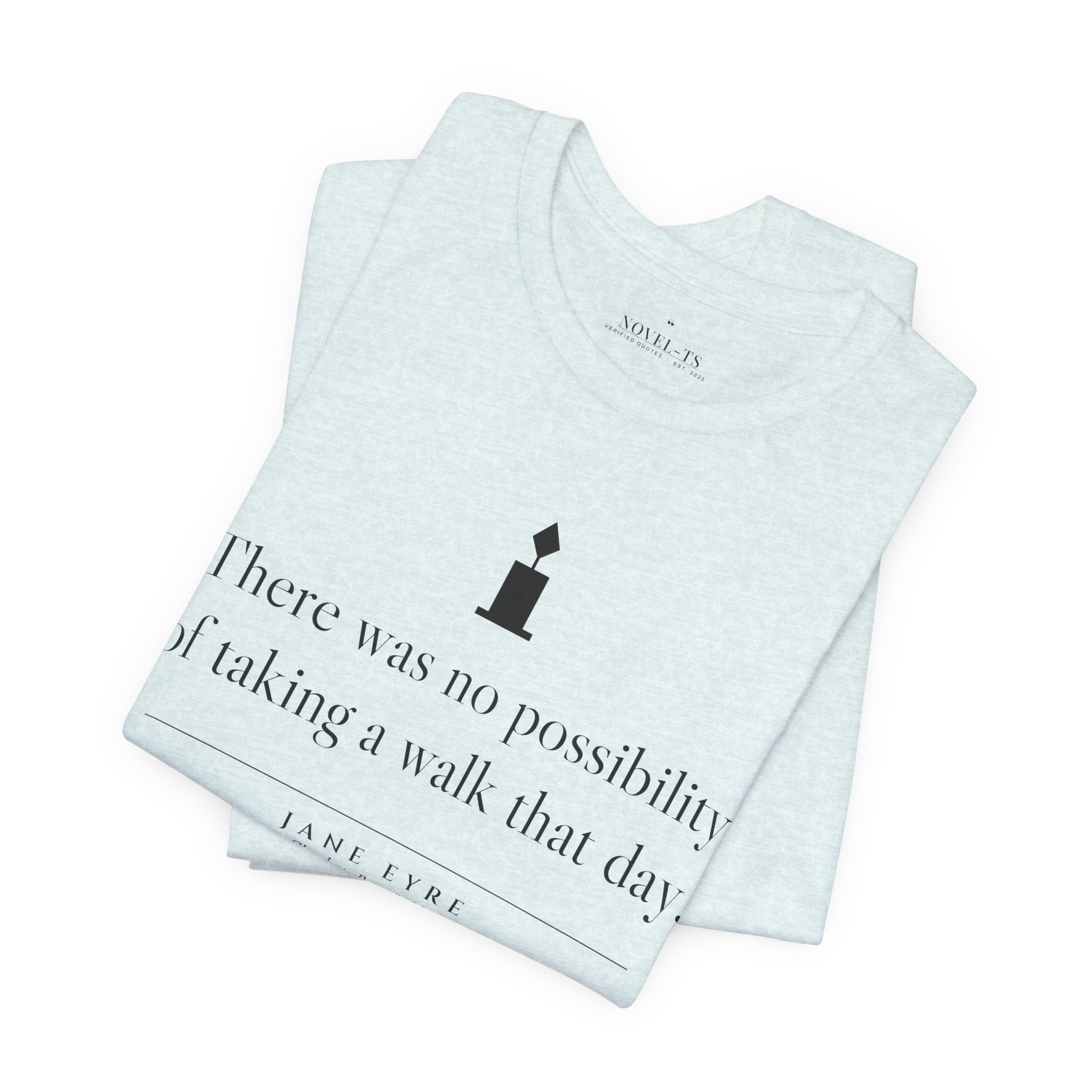 There Was No Possibility of Taking a Walk — Jane Eyre First Line T-Shirt | White
