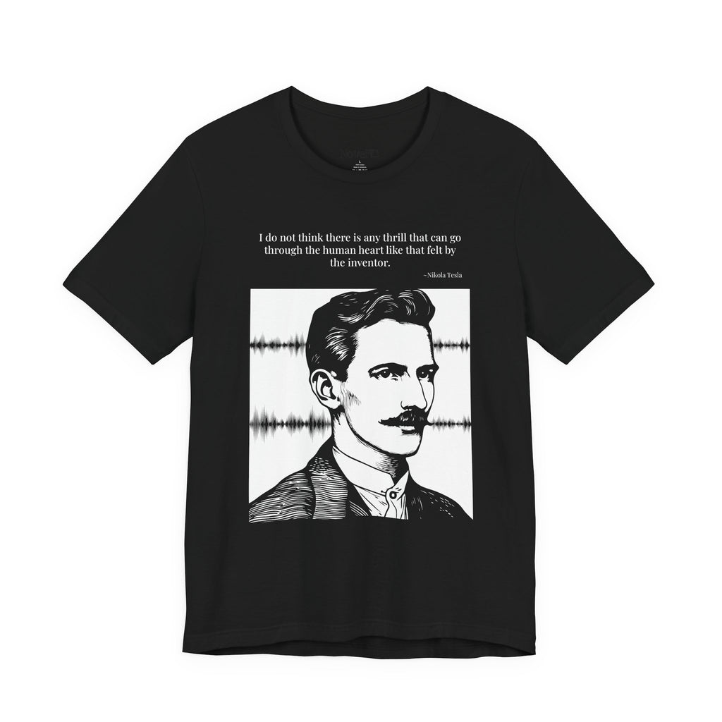 Nikola Tesla Quote T-Shirt — "The Thrill of the Inventor" | Cited to My Inventions, 1919