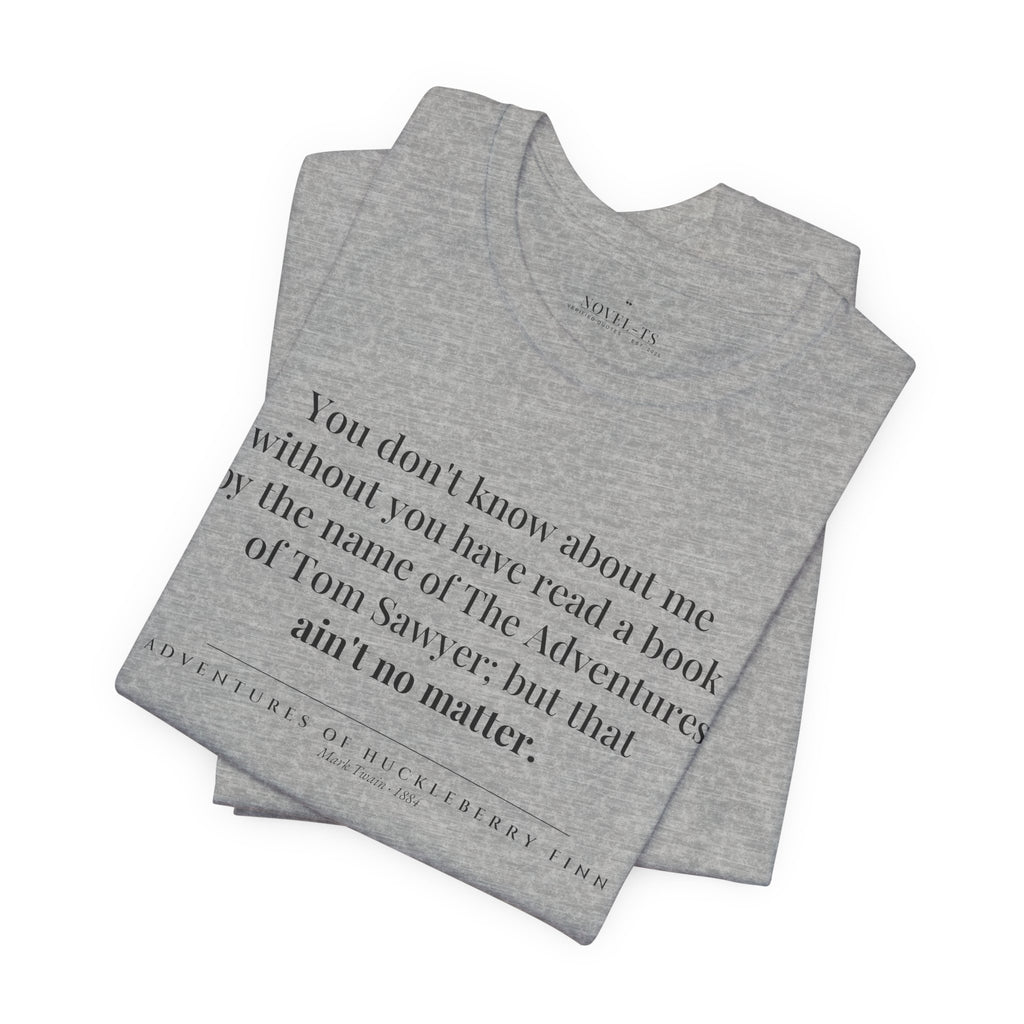 You Don't Know About Me — Adventures of Huckleberry Finn First Line T-Shirt | White