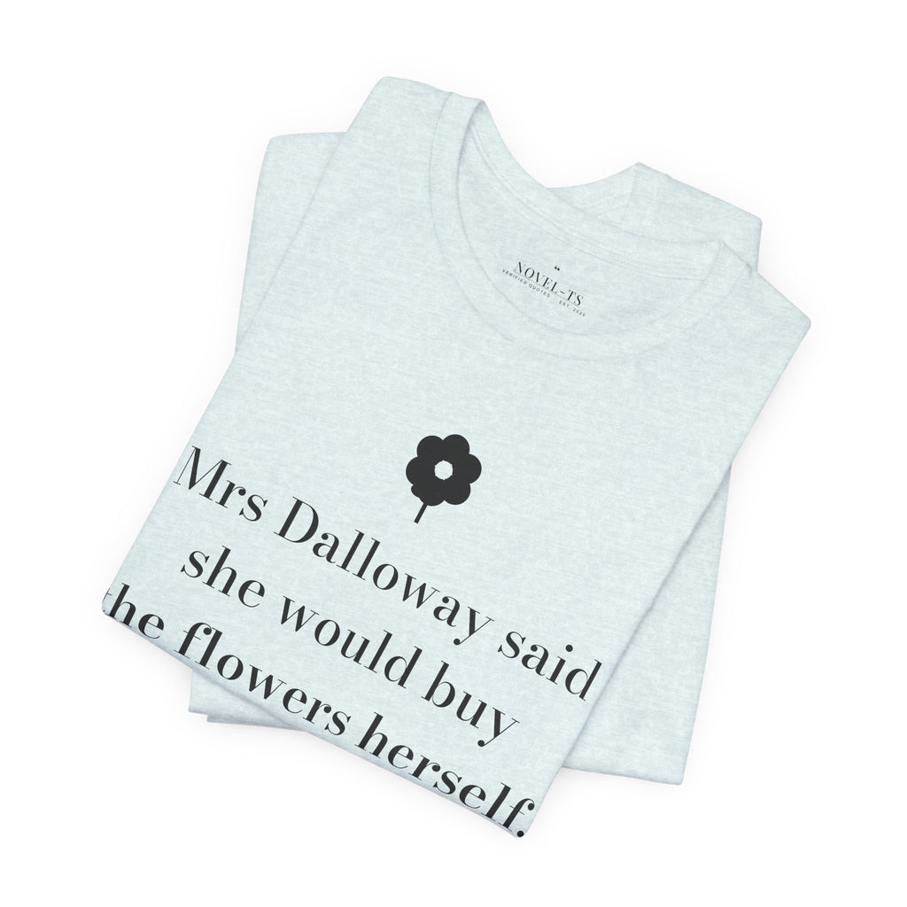 She Would Buy the Flowers Herself — Mrs Dalloway First Line T-Shirt | White