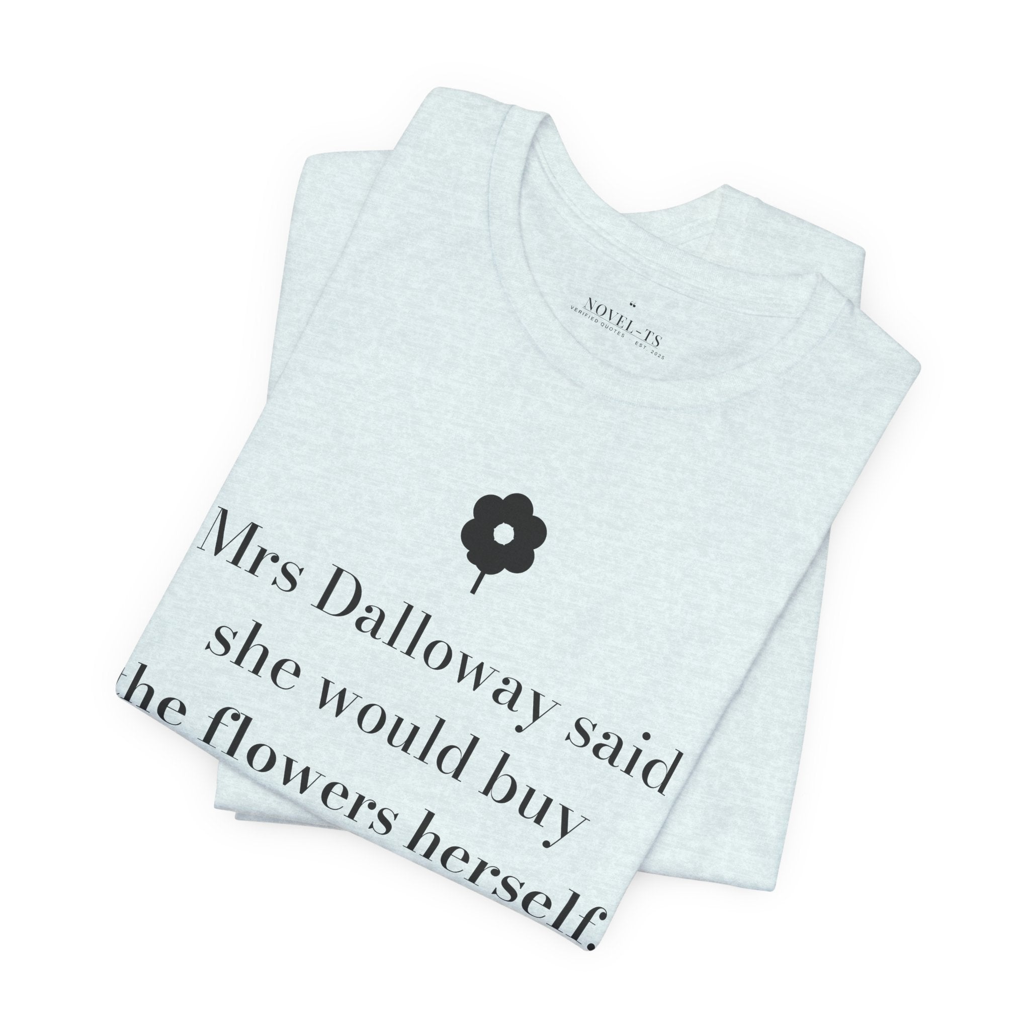 She Would Buy the Flowers Herself — Mrs Dalloway First Line T-Shirt | White