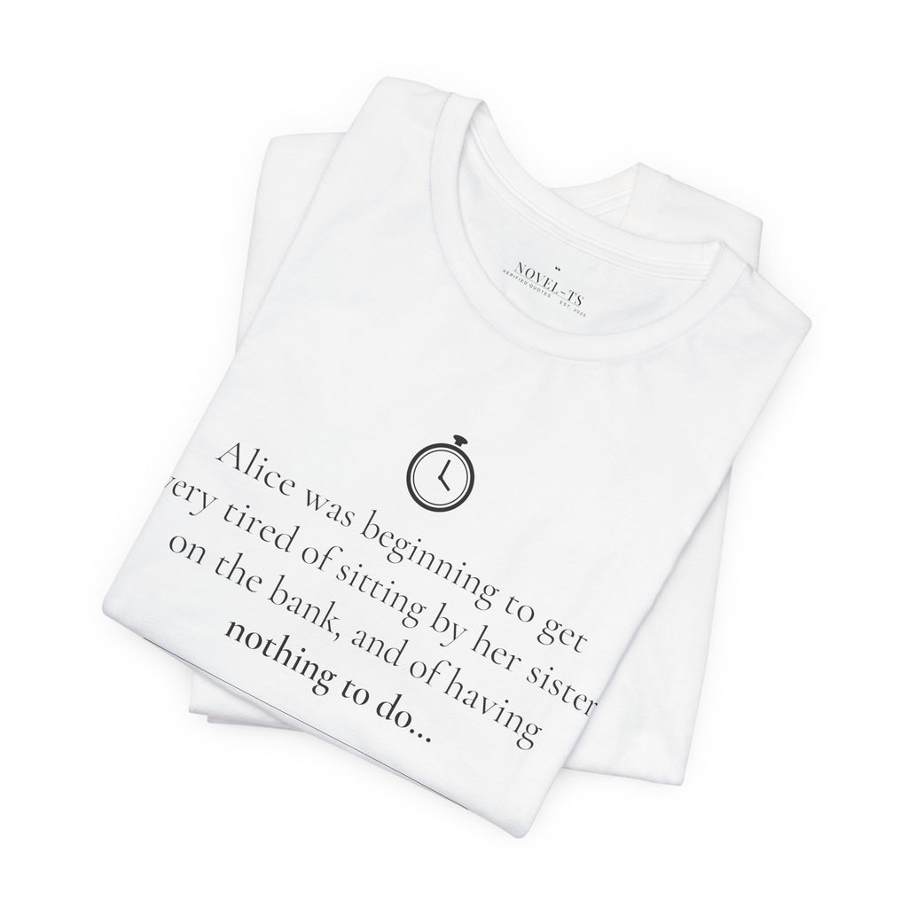 Alice Was Beginning to Get Very Tired — Alice's Adventures in Wonderland First Line T-Shirt | White