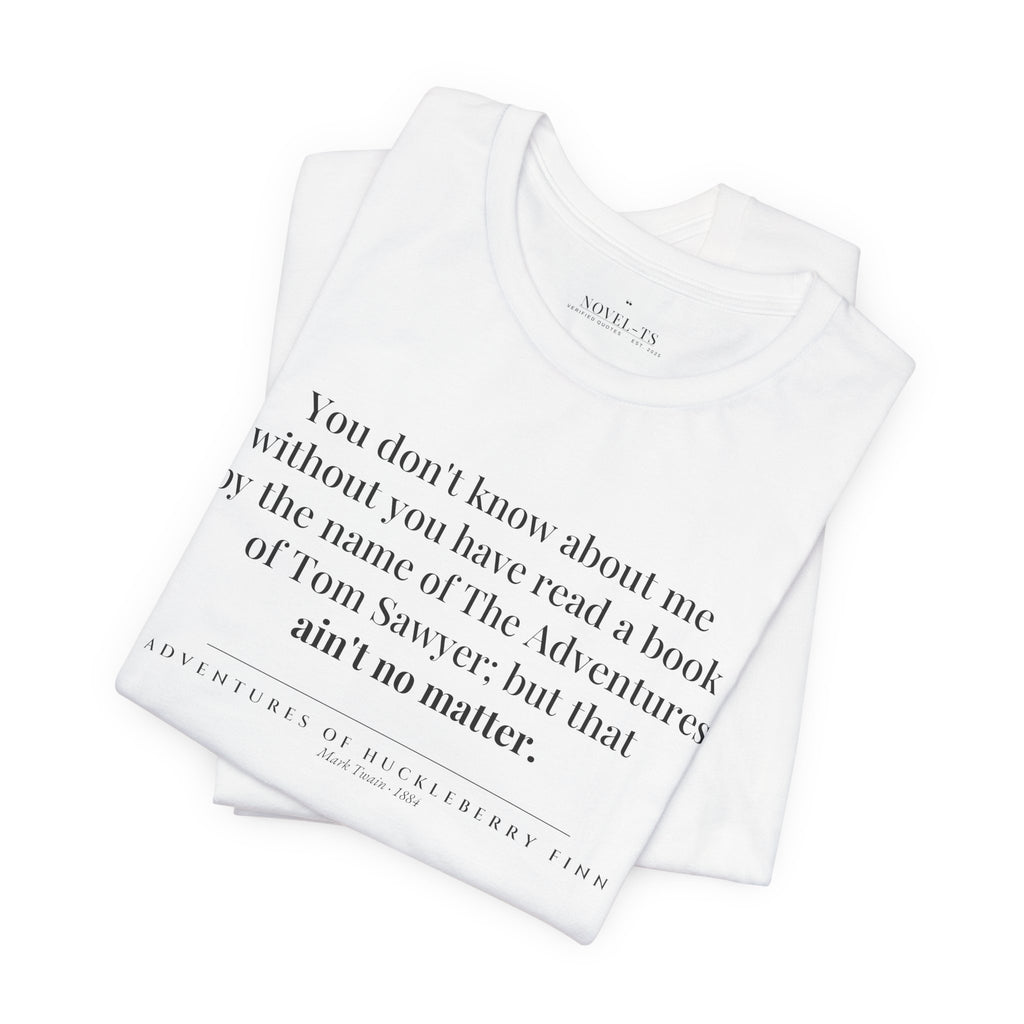 You Don't Know About Me — Adventures of Huckleberry Finn First Line T-Shirt | White