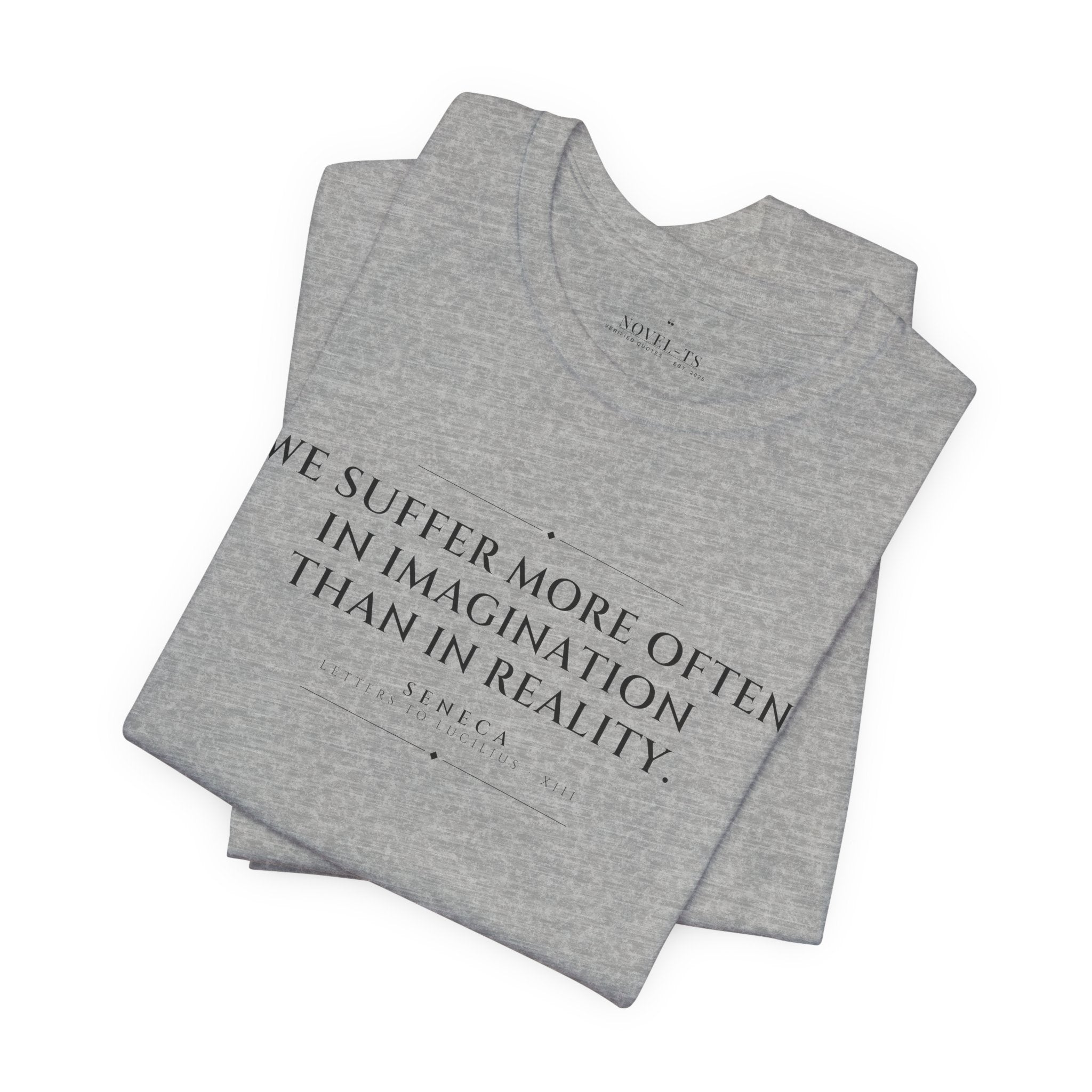 We Suffer More in Imagination Than in Reality — Seneca Quote T-Shirt | White