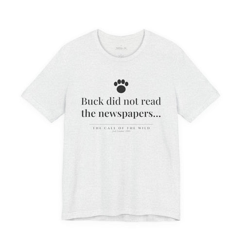 Buck Did Not Read the Newspapers — The Call of the Wild First Line T-Shirt | White