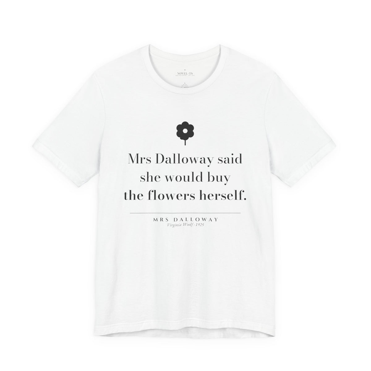She Would Buy the Flowers Herself — Mrs Dalloway First Line T-Shirt | White
