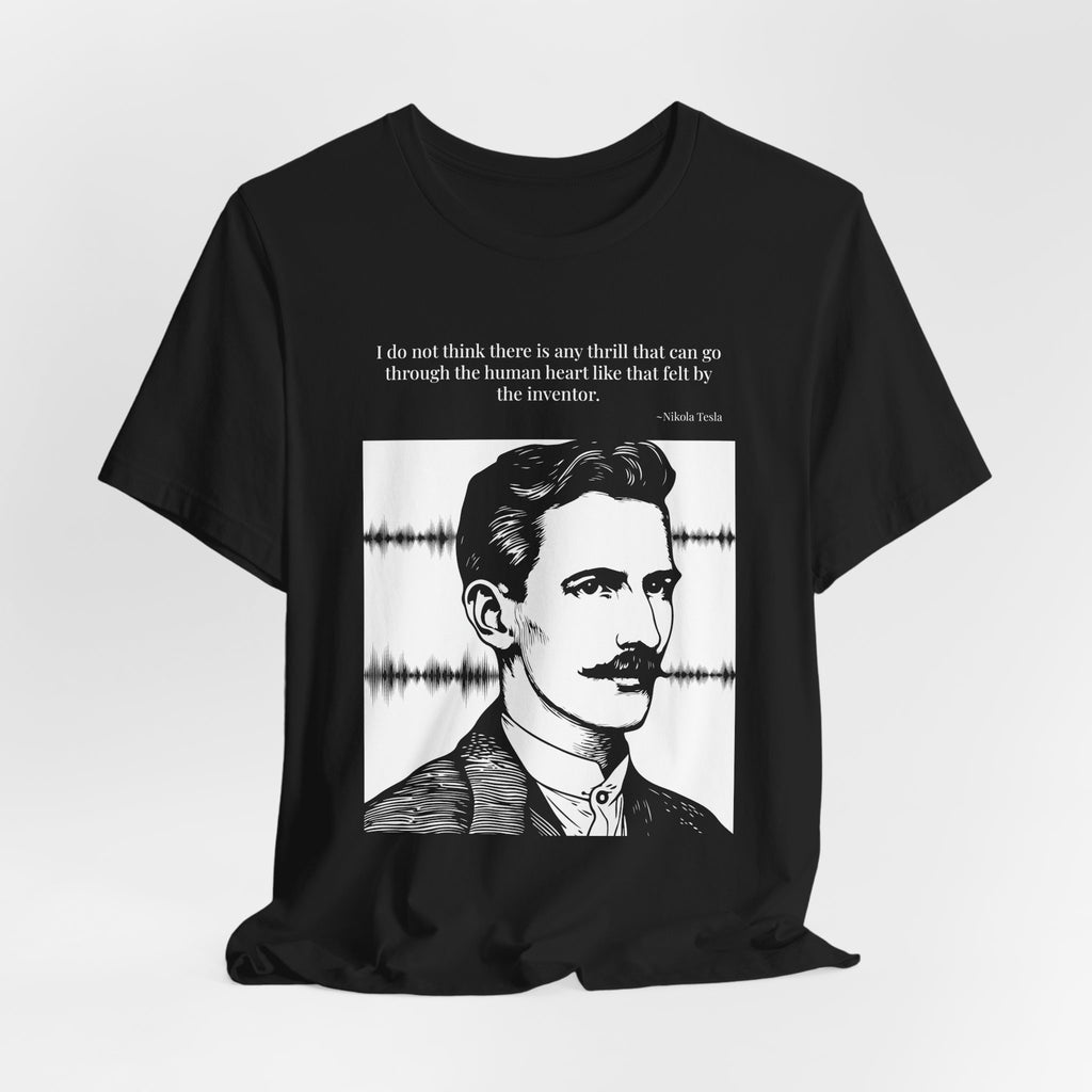 Nikola Tesla Quote T-Shirt — "The Thrill of the Inventor" | Cited to My Inventions, 1919