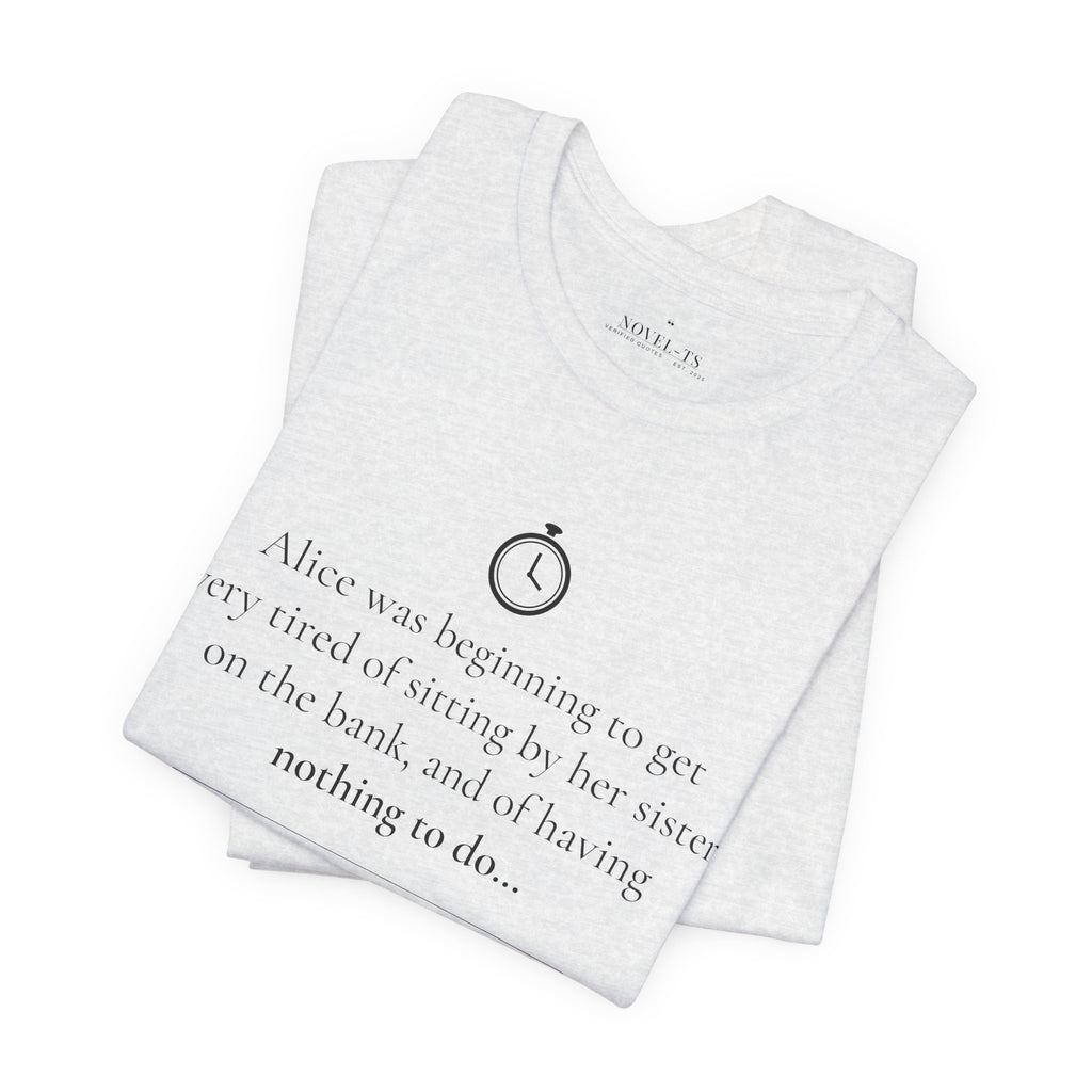 Alice Was Beginning to Get Very Tired — Alice's Adventures in Wonderland First Line T-Shirt | White