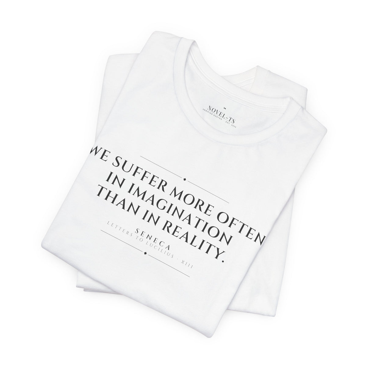 We Suffer More in Imagination Than in Reality — Seneca Quote T-Shirt | White