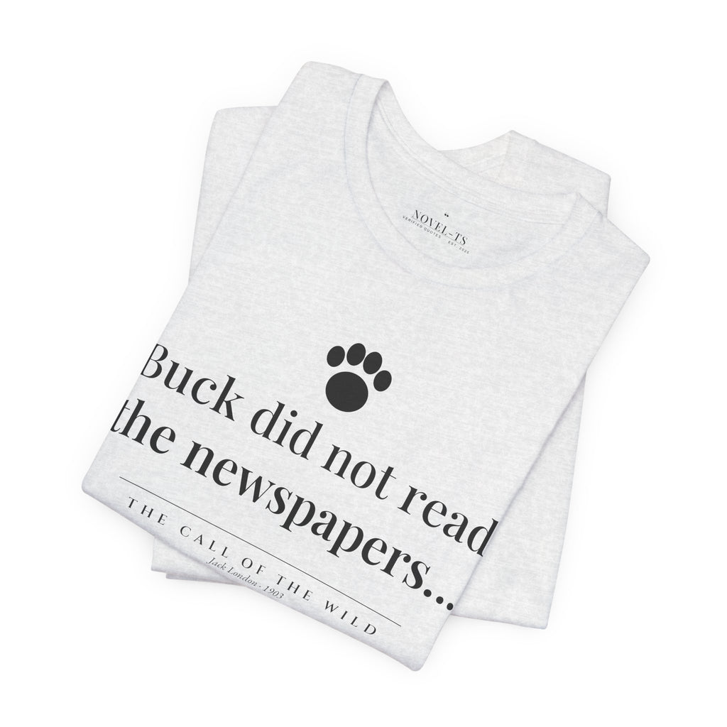Buck Did Not Read the Newspapers — The Call of the Wild First Line T-Shirt | White