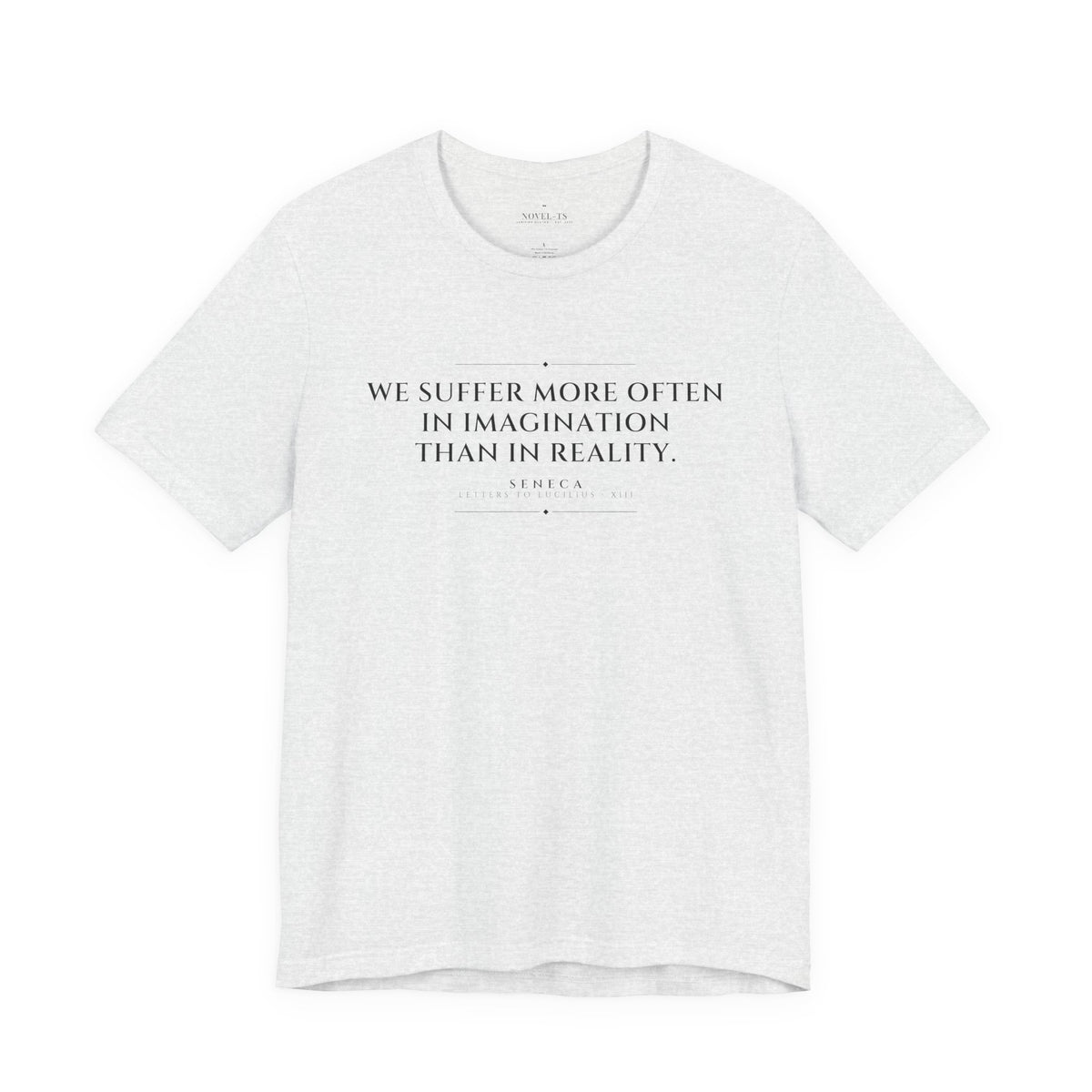 We Suffer More in Imagination Than in Reality — Seneca Quote T-Shirt | White